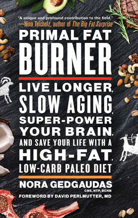 Slow Aging, Super-Power Your Brain, and Save Your Life with a High-Fat, Low-Carb Paleo Diet by Nora Gedgaudas with foreword by David Perlmutter